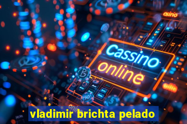 vladimir brichta pelado
