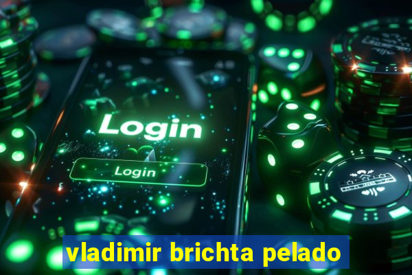 vladimir brichta pelado