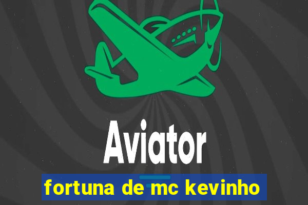 fortuna de mc kevinho