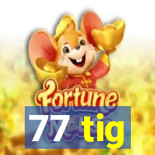 77 tig