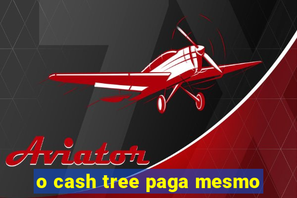 o cash tree paga mesmo