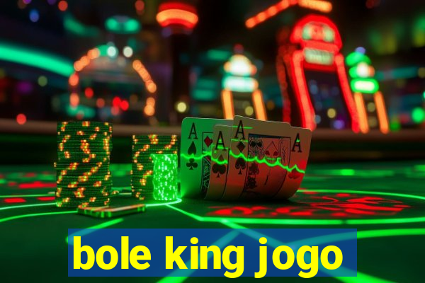 bole king jogo