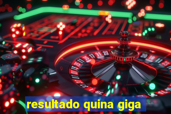 resultado quina giga