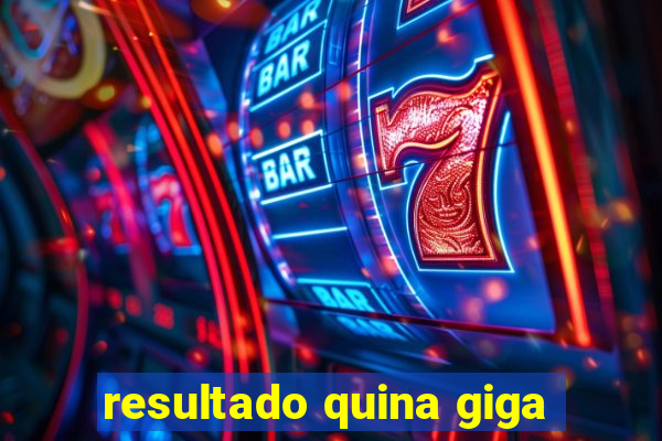 resultado quina giga