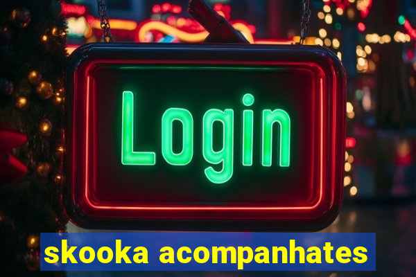 skooka acompanhates