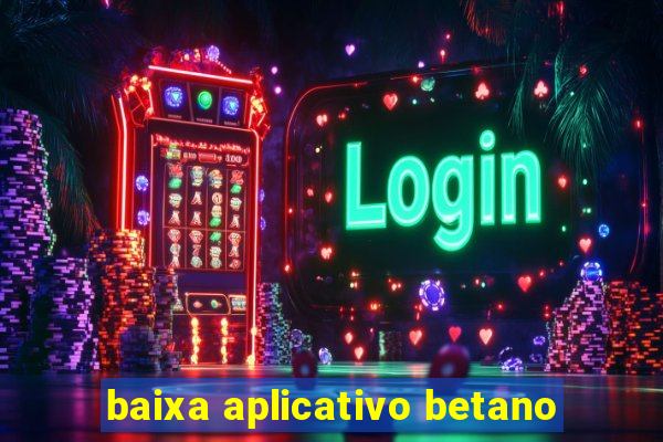baixa aplicativo betano