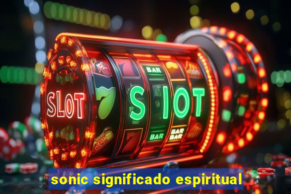 sonic significado espiritual