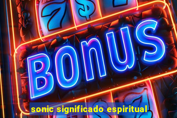 sonic significado espiritual