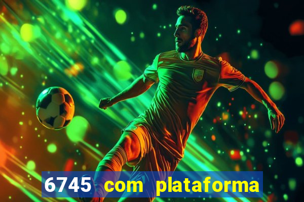 6745 com plataforma de jogos
