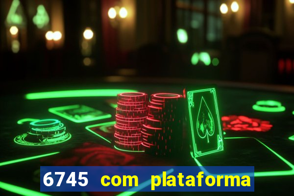6745 com plataforma de jogos