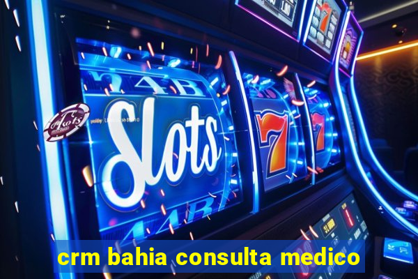 crm bahia consulta medico