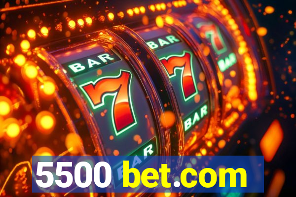 5500 bet.com