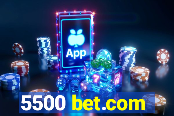 5500 bet.com