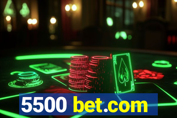 5500 bet.com