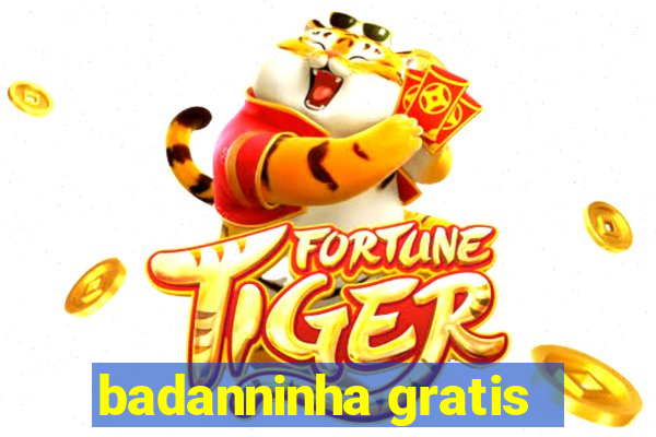 badanninha gratis