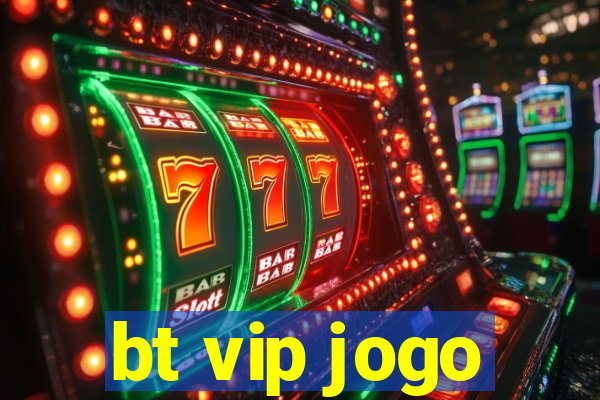 bt vip jogo