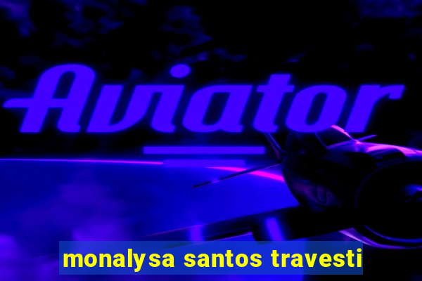 monalysa santos travesti