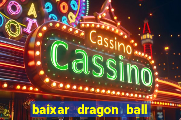 baixar dragon ball z dublado