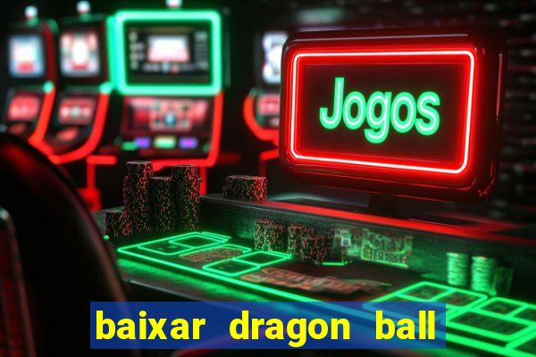 baixar dragon ball z dublado