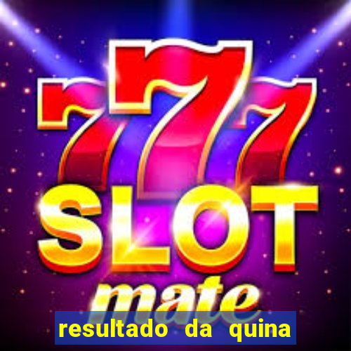 resultado da quina giga sena