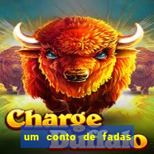 um conto de fadas sempre tem