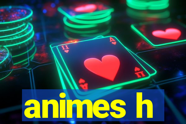animes h