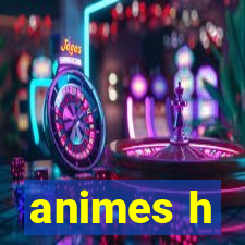 animes h