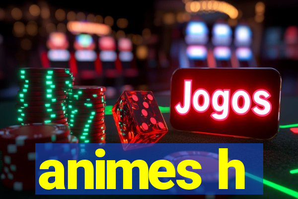 animes h