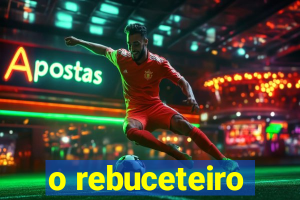 o rebuceteiro