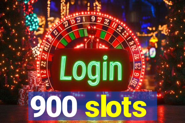 900 slots