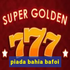 piada bahia bafoi
