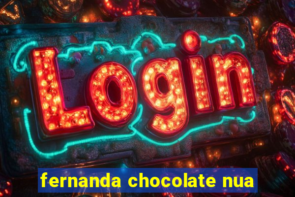 fernanda chocolate nua