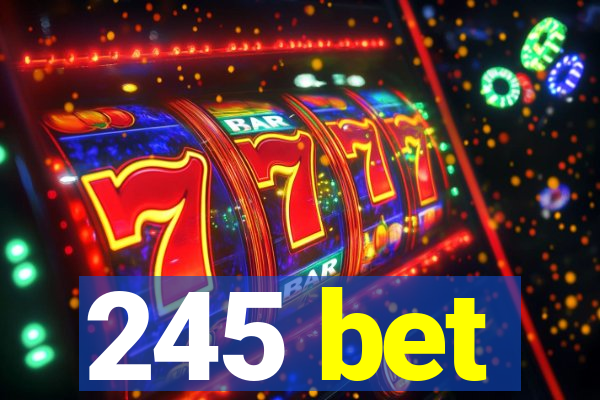 245 bet
