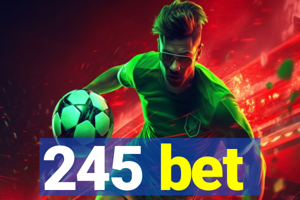 245 bet