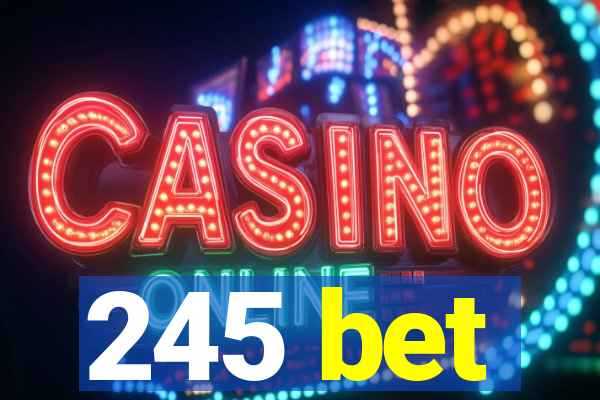245 bet