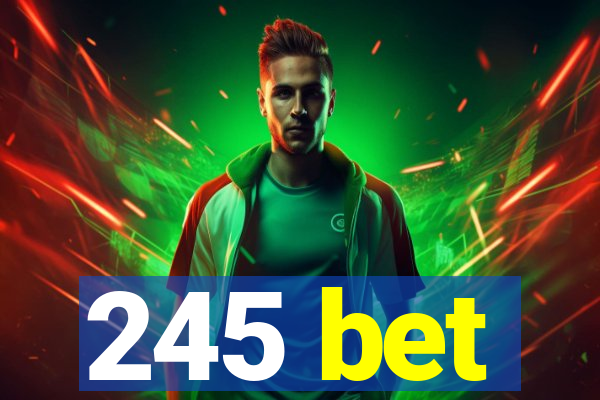 245 bet