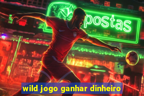 wild jogo ganhar dinheiro