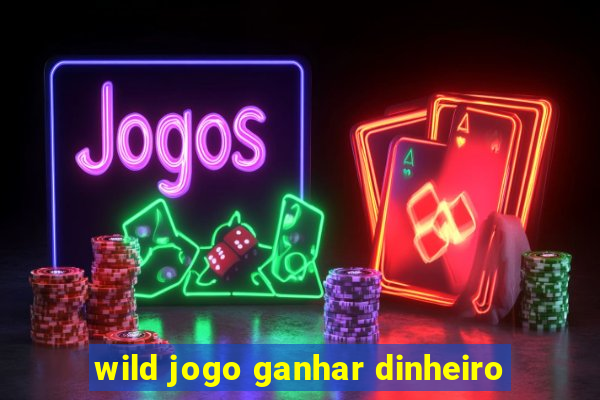 wild jogo ganhar dinheiro