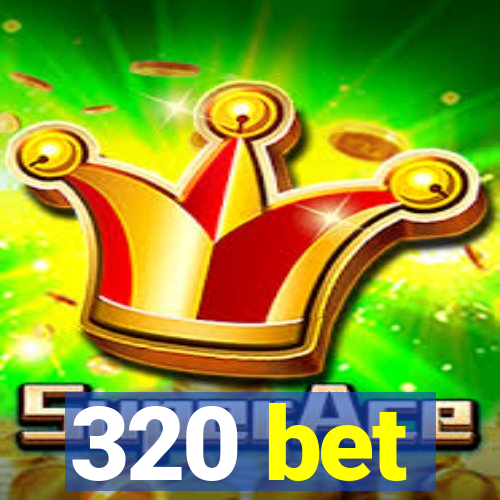 320 bet
