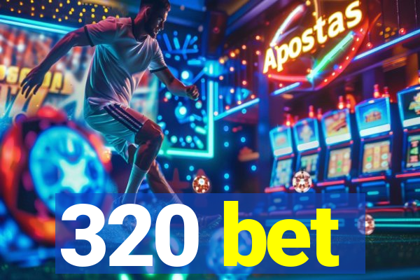 320 bet