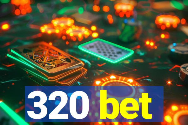 320 bet