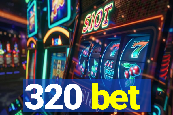 320 bet