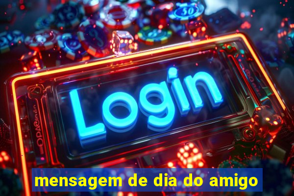 mensagem de dia do amigo