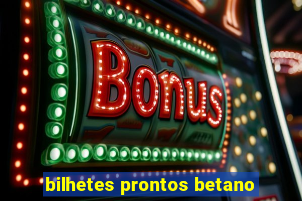 bilhetes prontos betano