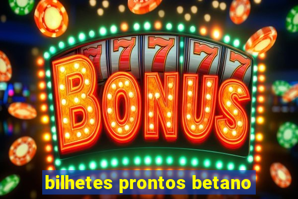 bilhetes prontos betano