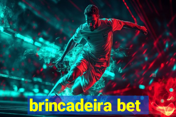 brincadeira bet