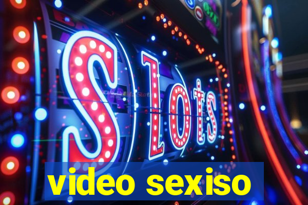 video sexiso