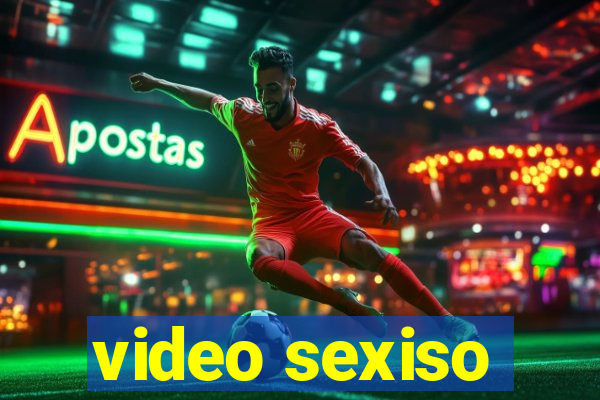 video sexiso