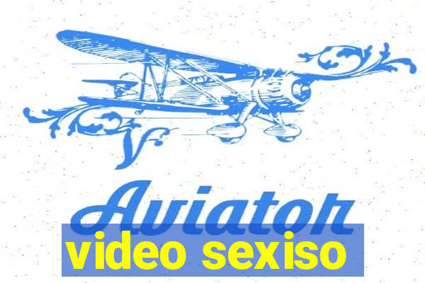 video sexiso