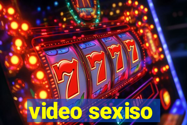 video sexiso